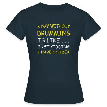 Ein Tag ohne Trommeln - Frauen T-Shirt - Navy - Vorne - AI Model Female 172 dark (172cm)