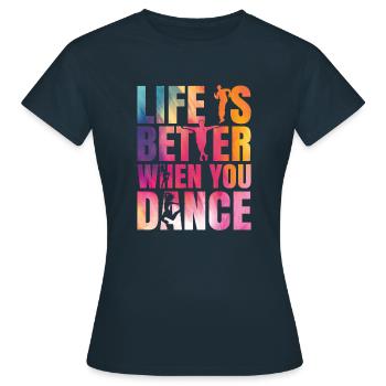 Tanzen Life is better when you dance - Frauen T-Shirt - Navy - Vorne - AI Model Female 172 dark (172cm)