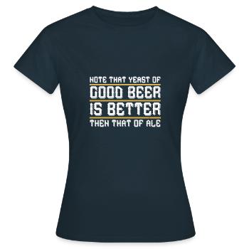 Beachten Sie, dass Hefe von gutem Bier, ist besser als - Frauen T-Shirt - Navy - Vorne - AI Model Female 172 dark (172cm)