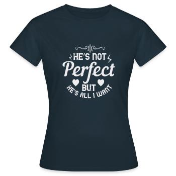 Er ist nicht perfekt, aber er ist alles, was ich will - Frauen T-Shirt - Navy - Vorne - AI Model Female 172 dark (172cm)