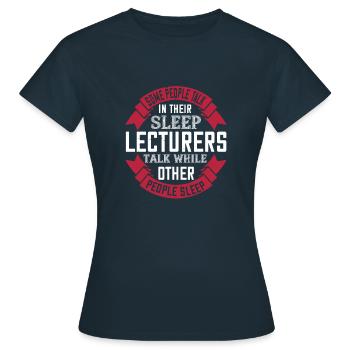 Some people talk in their sleep. Lecturers talk - Women's T-Shirt - navy - Front - AI Model Female 172 dark (172cm)