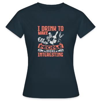 JE BOIS POUR FAIRE QUAND POEPLE PLUS INTÉRESSANT - T-shirt Femme - marine - Devant - AI Model Female 172 dark (172cm)