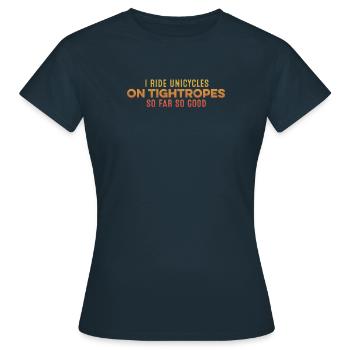 Je roule en monocycle sur des cordes raides jusqu’à présent si bien cool - T-shirt Femme - marine - Devant - AI Model Female 172 dark (172cm)