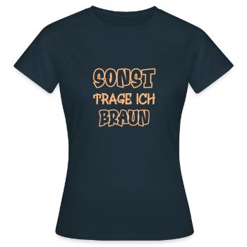 Sonst trage ich braun Spruch Farbe braun - Frauen T-Shirt - Navy - Vorne - AI Model Female 172 dark (172cm)