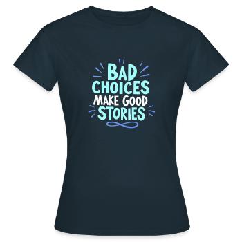 Bad choices make good stories - Women's T-Shirt - navy - Front - AI Model Female 172 dark (172cm)