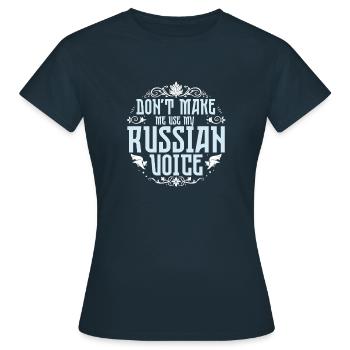 Don't Make Me Use My Russian Voice - Frauen T-Shirt - Navy - Vorne - AI Model Female 172 dark (172cm)