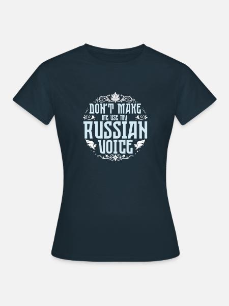 Don't Make Me Use My Russian Voice - Women's T-Shirt - navy
