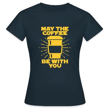 May the Force be with you Geschenk Kaffe Coffee - Frauen T-Shirt - Navy - Vorne - AI Model Female 172 dark (172cm)