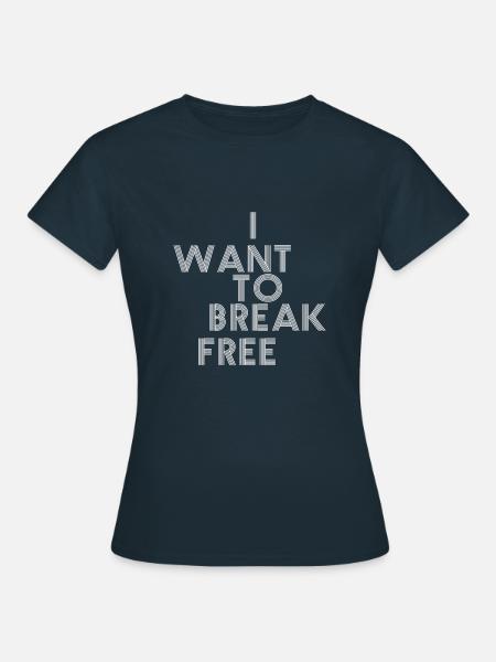 I Want To Break Free - Women's T-Shirt - navy