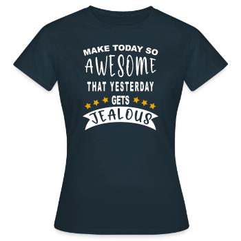 Rendez aujourd’hui si génial qu’hier devient jaloux - T-shirt Femme - marine - Devant - AI Model Female 172 dark (172cm)