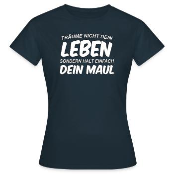 Träume nicht dein Leben, sondern halt dein Maul - Frauen T-Shirt - Navy - Vorne - AI Model Female 172 dark (172cm)
