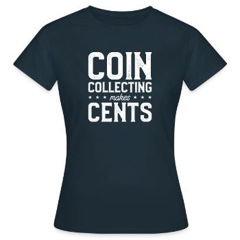 Coin Collecting Makes Cents Collector Numismatic - Women's T-Shirt - navy - Front - AI Model Female 172 dark (172cm)