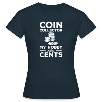 Coin Collector My Hobby Makes Cents Numismatics - Women's T-Shirt - navy - Front - AI Model Female 172 dark (172cm)