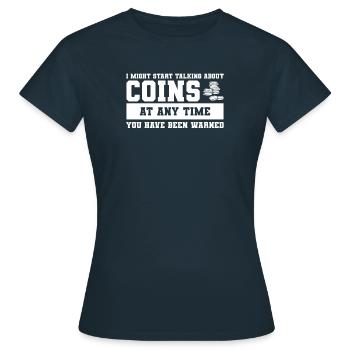 I Might Start Talking About Coins Coin Collector - Frauen T-Shirt - Navy - Vorne - AI Model Female 172 dark (172cm)