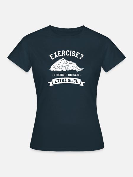 Exercise I Thought You Said Extra Slice Pizza Love - Frauen T-Shirt - Navy
