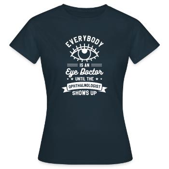 Jeder ist Augenarzt bis zum - Frauen T-Shirt - Navy - Vorne - AI Model Female 172 dark (172cm)