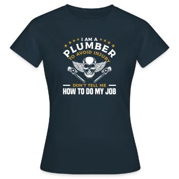 Ich bin ein Klempner, um Verletzungen zu vermeiden, sag mir nicht, wie - Frauen T-Shirt - Navy - Vorne - AI Model Female 172 dark (172cm)