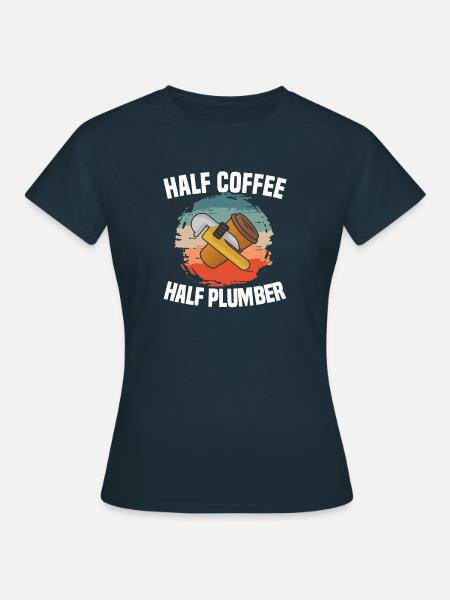 Halb Kaffee halb Klempner Klempner Klempner - Frauen T-Shirt - Navy