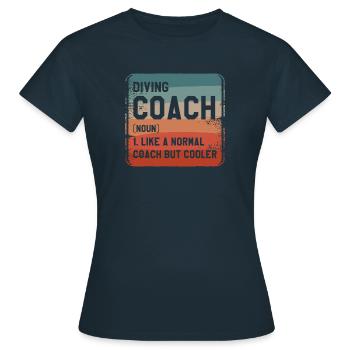 Diving Coach Like A Normal Coach But Cooler - Women's T-Shirt - navy - Front - AI Model Female 172 dark (172cm)