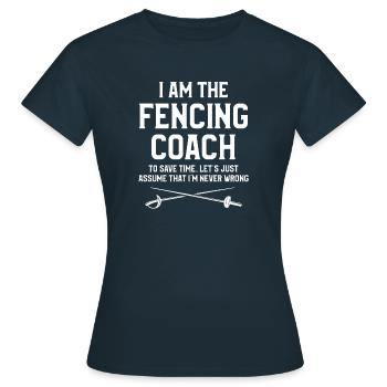Ich bin der Fechttrainer, um Zeit zu sparen, lasst uns einfach - Frauen T-Shirt - Navy - Vorne - AI Model Female 172 dark (172cm)