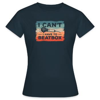 Ich kann nicht, ich muss Beatboxen Beatboxen Beatboxer - Frauen T-Shirt - Navy - Vorne - AI Model Female 172 dark (172cm)