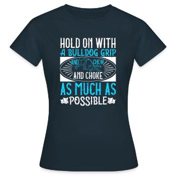 Hold on with a bulldog grip, and chew and choke - Women's T-Shirt - navy - Front - AI Model Female 172 dark (172cm)