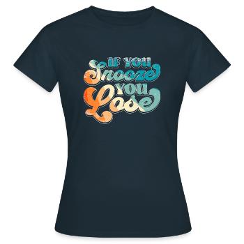 If You Snooze You Lose - Women's T-Shirt - navy - Front - AI Model Female 172 dark (172cm)