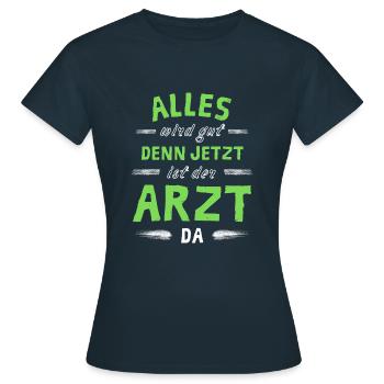 Alles wird gut denn jetzt ist der Arzt da - Frauen T-Shirt - Navy - Vorne - AI Model Female 172 dark (172cm)