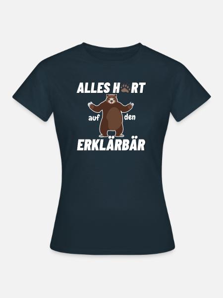 Alles hört auf den Erklärbär - Frauen T-Shirt - Navy