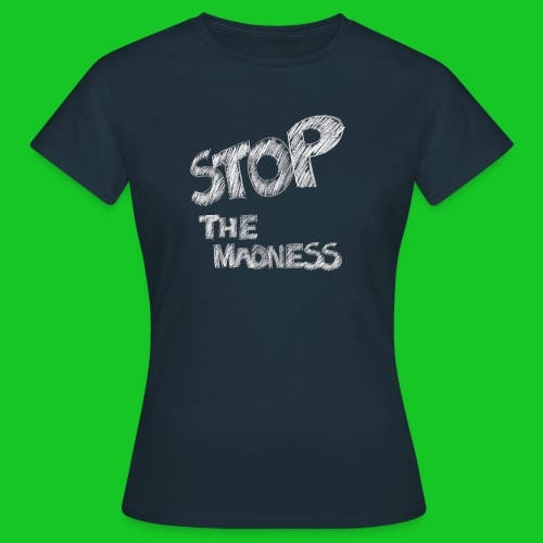 Stop the madness - Vrouwen T-shirt