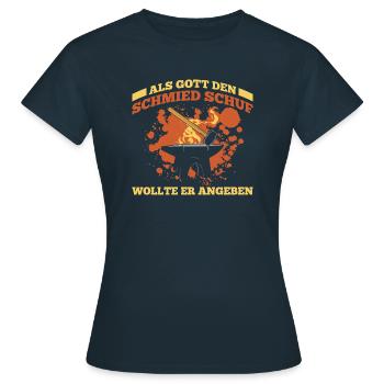 Als Gott Den Schmied Schuf Wollte Er Angeben - Frauen T-Shirt - Navy - Vorne - AI Model Female 172 dark (172cm)