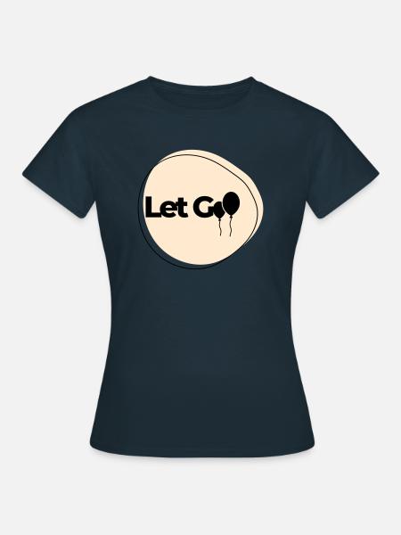 Lâche-le - T-shirt Femme - marine