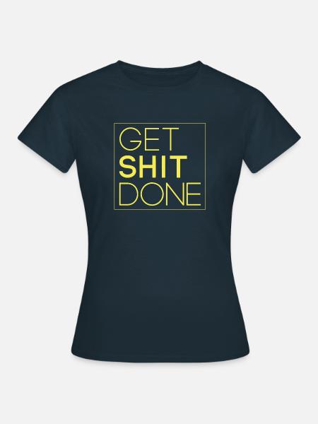 Scheiße erledigen - Frauen T-Shirt - Navy