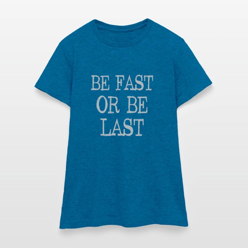 Be fast or be last - Sei schnell oder sei Letzter Frauen T-Shirt