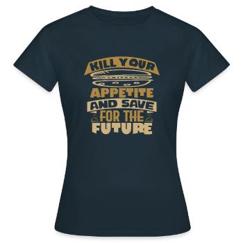 TÖTEN SIE IHREN APPETIT UND SPAREN SIE FÜR DIE ZUKUNFT - Frauen T-Shirt - Navy - Vorne - AI Model Female 172 dark (172cm)