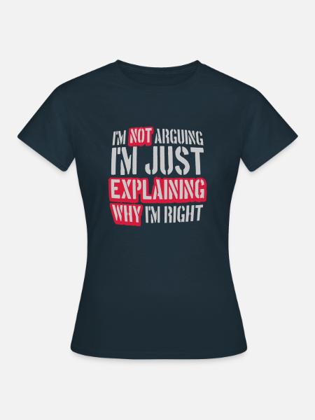 I m not arguing - Frauen T-Shirt - Navy