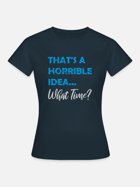 Thats a horrible Idea - Frauen T-Shirt - Navy