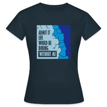 vie ennuyeuse sans moi - T-shirt Femme - marine - Devant - AI Model Female 172 dark (172cm)