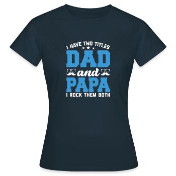 Ich habe zwei Titel Vater und Vater und ich rocke sie alle - Frauen T-Shirt - Navy - Vorne - AI Model Female 172 dark (172cm)