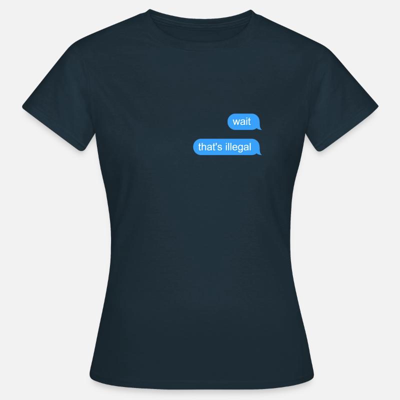 Wait That's Illegal - Women's T-Shirt - navy
