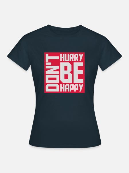 dont hurry be happy - Frauen T-Shirt - Navy