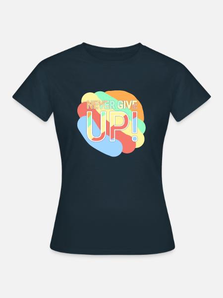 Never Give Up - Frauen T-Shirt - Navy