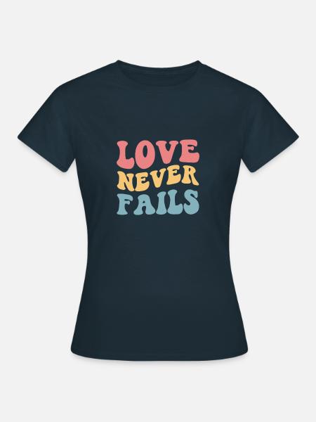 Love Never Fails - Frauen T-Shirt - Navy