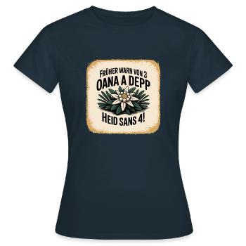 Frueher warn von 3 oana a Depp - Heid sans 4 - Frauen T-Shirt - Navy - Vorne - AI Model Female 172 dark (172cm)
