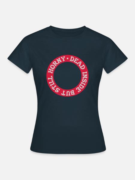 dead inside but horny - Frauen T-Shirt - Navy