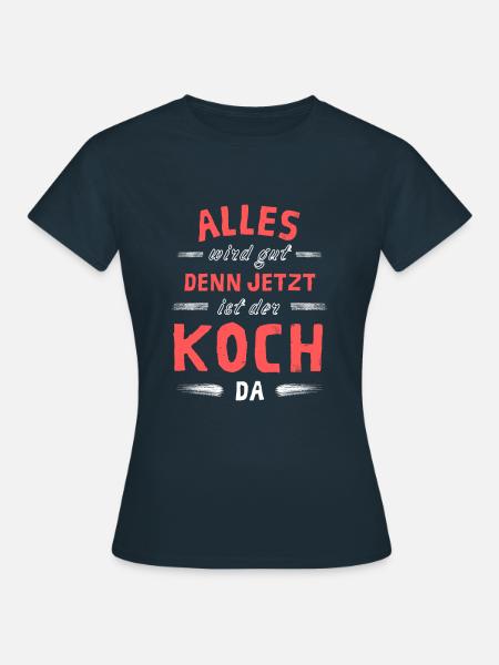 Alles wird gut denn jetzt ist der Koch da - Frauen T-Shirt - Navy
