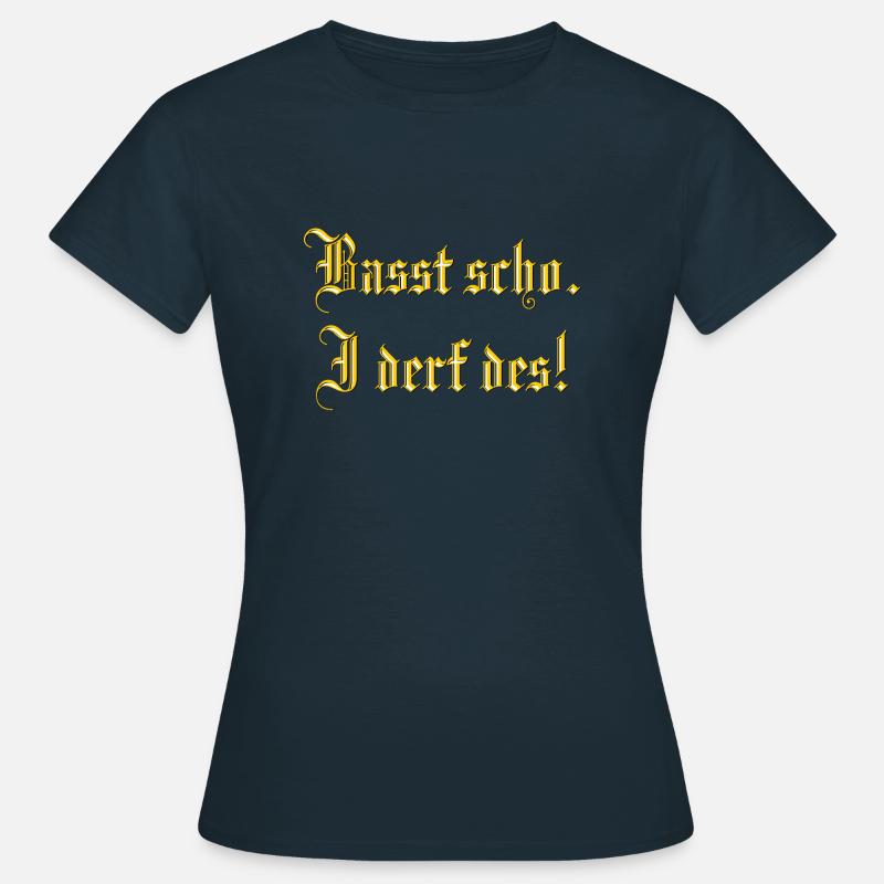 Passt schon, ich darf das! Passt scho, i derf des! - Frauen T-Shirt - Navy