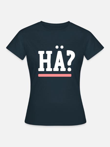 Hä? | Unterstrich | Fragewort | Lustig | Dialekt - Frauen T-Shirt - Navy