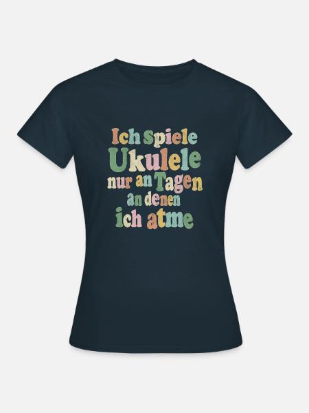 Ich spiele Ukulele nur an Tagen, an denen ich atme - Frauen T-Shirt - Navy