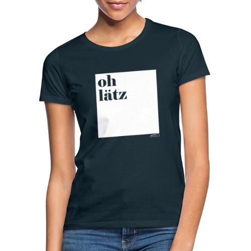 oh lätz - Frauen T-Shirt